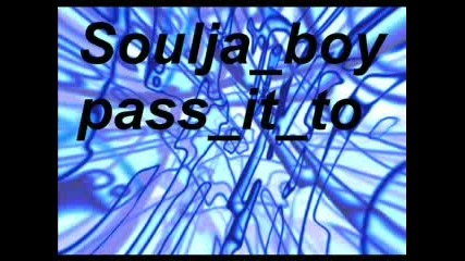 Soulja Boy - Pass It To