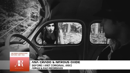 Ana Criado & Nitrous Oxide - Before I Met You (original Mix) [a&r Recordings] Video Promo