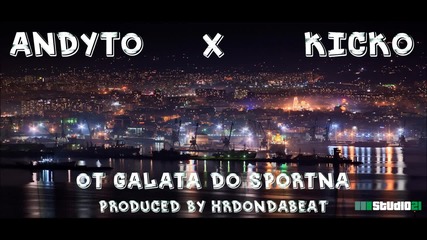 Andyto X Kicko - Ot Galata Do Sportna (prod. By Hrd)