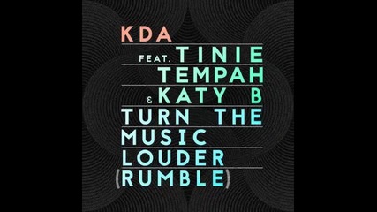 *2015* Kda ft. Tinie Tempah & Katy B - Turn The Music Louder ( Rumble )