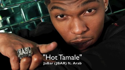 Jabar (jbar) - Hot Tamale - ft. Arab 