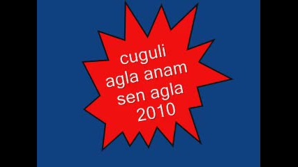 cuguli agla anam sen agla 2010 