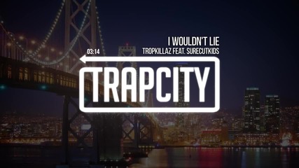 [ Trap Bass] Tropkillaz feat. Surecutkids - I Wouldnt Lie