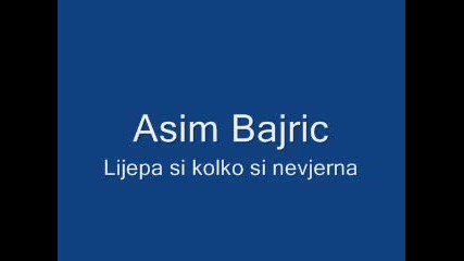 Asim Bajric - Lijepa si kolko si nevjerna 