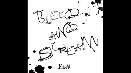 Fixer - Bleed and scream