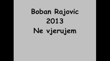 Boban Rajovic 2012 - Ne vjerujem