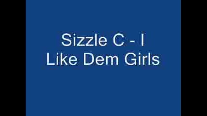Sizzle C - I Like Dem Girls