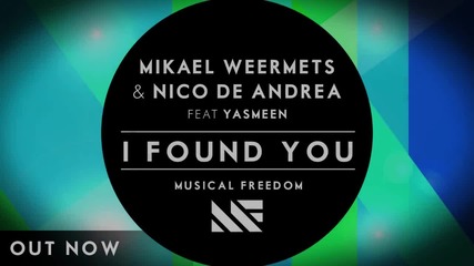 Mikael Weermets & Nico De Andrea feat. Yasmeen - I Found You ( Original Mix)
