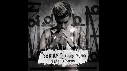 Justin Bieber fеаt. J Balvin- Sorry (latino Remix - Audio)