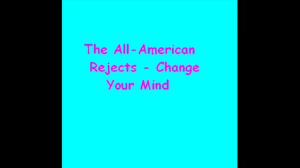 The All - American Rejects - Change your mind 