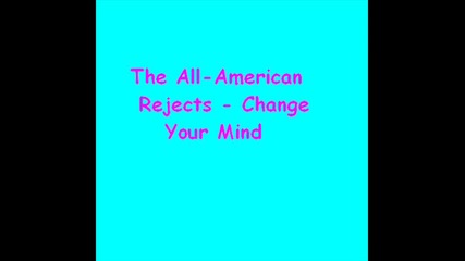 The All - American Rejects - Change your mind