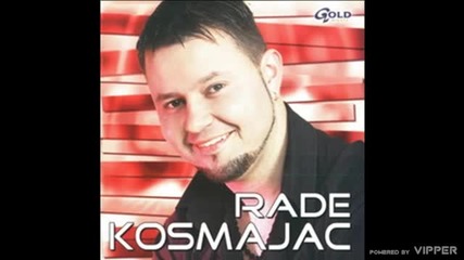 Rade Kosmajac - Kafana, Luda Kuca - (audio 2004)