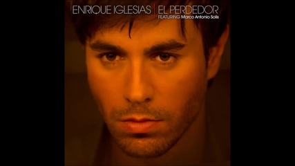 Enrique Iglesias - El Perdedor feat. Marco Antonio Solis ( A U D I O )