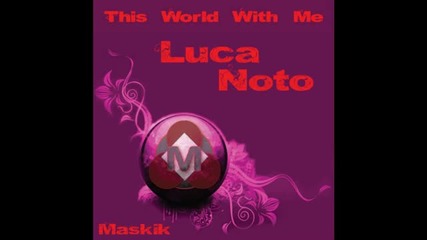 Luca Noto - This World With Me (original Mix) 