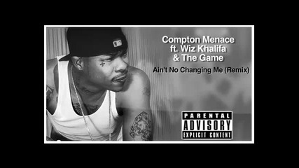 *2013* Compton Menace ft. Wiz Khalifa & The Game - Ain't no changing me ( Remix )