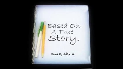 Dj Alex A - Based On A True Story 