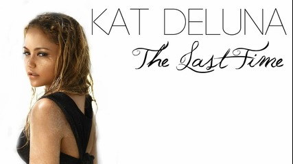 Kat Deluna - The Last Time (2011) (за първи път в сайта)