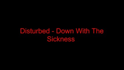 Disturbed - Down With The Sickness