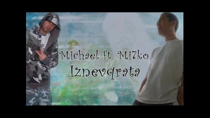 2011 New !! Michael feat. Mi7ko - Изневярата