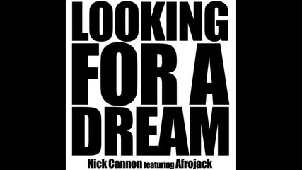 *2014* Nick Cannon ft. Afrojack - Looking for a dream