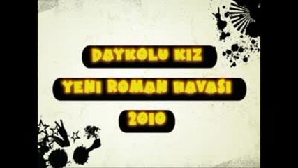 Daykolu Kiz Roman Havasi 2010 Yepyeni