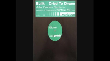 Bullit - Cried To Dream (max Graham Remix)