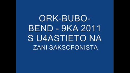 Ork-bubo Bend-9ka Ku4ek 2011 ( Sas U4astieto Na Zani Saksofonista)