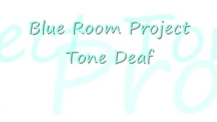 Blue Room Project - Tone Deaf