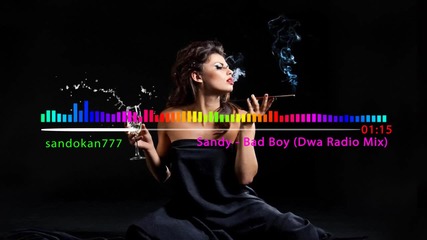 Sandy - Bad Boy ( Dwa Radio Mix )