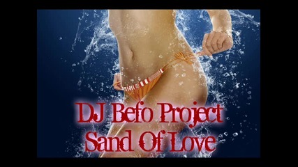 Dj Befo Project - Sand Of Love (bulgarian dance music)