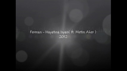 ferman ft. Metin Aker - Hayata Isyan 2012