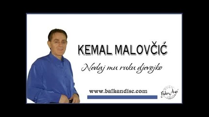 Kemal Malovcic-nedaj mu ruku devojko