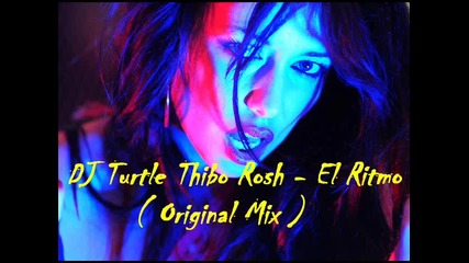 !!! New House !!! Dj Turtle Thibo Rosh - El Ritmo ( Original Mix ) 