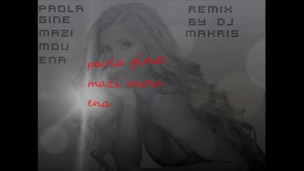 Paola Gine mazi mou ena -remix- By dj Makris 2012 Hd