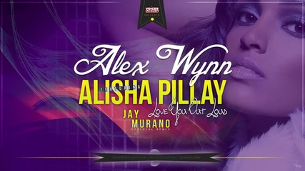 Alex Wynn feat. Alisha Pillay - Love You Out Loud { Jay Murano Official Remix,2013, неофициално }