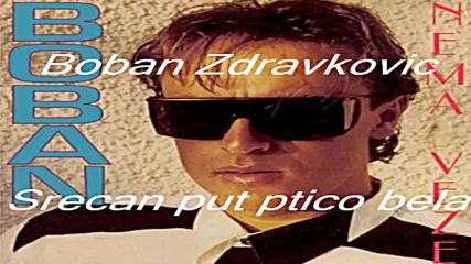 04 Boban Zdravkovic Srecan put ptico bela Audio 1993 Hd