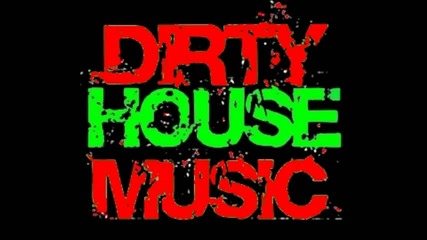 ! Dirty House Music Mix 2010 ! vol. 1