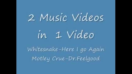 Whitesnake- Нere I Go Again and Motley Crue-dr.feelgood