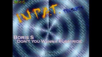 Boris S. - Dont You Wanna Pussyride
