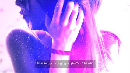 Elliot Berger - Hanging on (mista - T Remix)