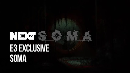 NEXTTV 043: E3 Exclusivе: S.O.M.A.