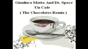 Gianluca Motta And Dr. Space - Un Cafe ( The Chocolates Remix ) [high quality]
