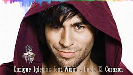 Enrigue Iglesias feat. Wisin - Duele El Corazon • 2016 •