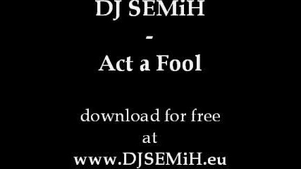 Dj Semih Kurt - Act A Fool Electro