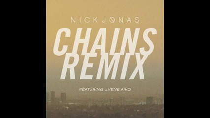 Nick Jonas - Chains feat. Jhene Aiko ( Remix ) ( A U D I O )