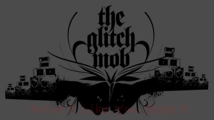 The Glitch Mob - Drive it like you stole it