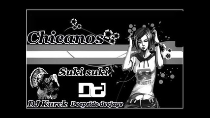 Chicanos - Suki suki (deepside Deejays and Dj Kurck Mash-up)