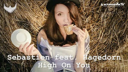 ♫♫ Armada ♫♫ Sebastien feat. Hagedorn - High On You (radio Edit)