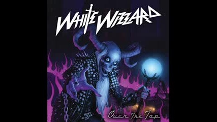 White Wizzard - White Wizzard : Over the Top (2010) 