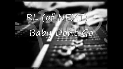 Rl (of Next) - Baby Dont Go